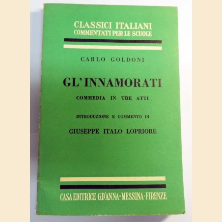 Goldoni, Gl’innamorati. Commedia in tre atti, introduzione e  commento di Lopriore