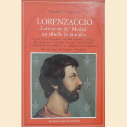 Vannucci, Lorenzaccio. Lorenzino de’ Medici: un ribelle in famiglia