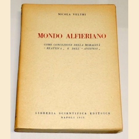 Veltri, Mondo alfieriano come concezione della moralità "reattiva" e dell'"antitesi", 